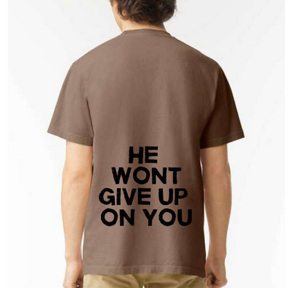 HE WONT GIVE UP- T Shirt